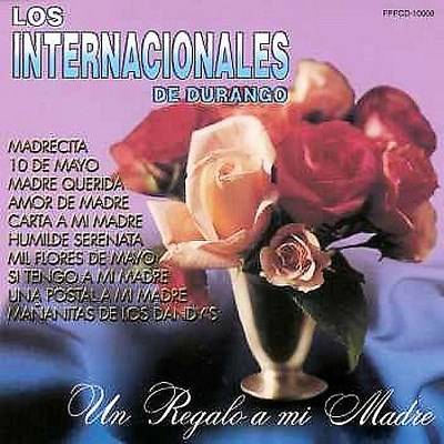 Los Internacionales De Durango/Un Regalo A Mi Madre